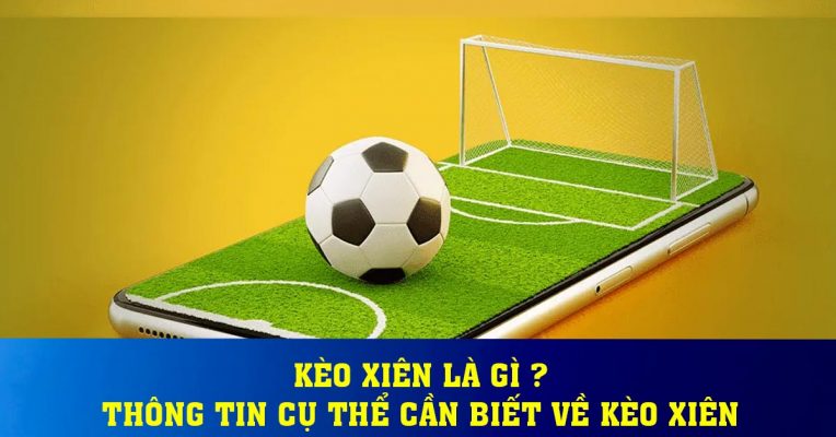 Kèo xiên là gì ? Thông tin cụ thể cần biết về kèo xiên